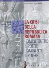 La crisi della Repubblica romana: uomini contro il potere, uomini per il potere