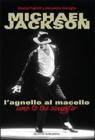 Michael Jackson. L'agnello al macello. Non una biografia ma un intimo viaggio nell'animo di Michael Jackson
