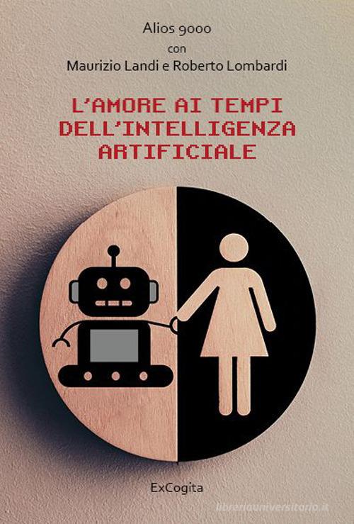 L Amore Ai Tempi Dell Intelligenza Artificiale Maurizio Landi Roberto