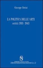 La politica delle arti. Scritti 1918-1943