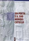 Un Poeta e il suo mondo : catullo