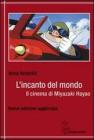 L' incanto del mondo. Il cinema di Miyazaki Hayao
