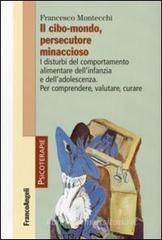 Il cibo-mondo, persecutore minaccioso. I disturbi del comportamento alimentare dell'infanzia e dell'adolescenza. Per comprendere, valutare, curare