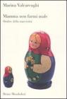 Mamma non farmi male. Ombre della maternit�