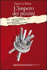 L' impero dei pizzini. La carriera criminale di Bernardo Provenzano L' impero dei pizzini. La carriera criminale di Bernardo Provenzano
