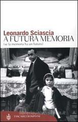 Leonardo Sciascia A futura memoria (se la memoria ha un futuro)