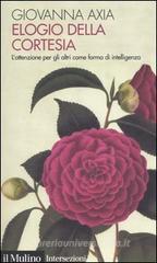 Elogio della cortesia. L'attenzione per gli altri come forma di intelligenza Elogio della cortesia. L'attenzione per gli altri come forma di intelligenza