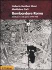 Bombardare Roma. Gli Alleati e la �Citt� aperta� (1940-1944)