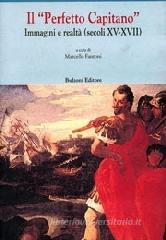 Il perfetto capitano. Immagini e realt� (secoli XV-XVII)