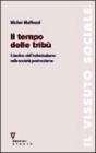 Il tempo delle trib�. Il declino dell'individualismo nelle societ� postmoderne
