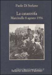 Paolo Di Stefano La catastrfa Marcinelle 8 agosto 1956