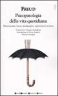 Psicopatologia della vita quotidiana. Dimenticanze, lapsus, sbatadaggini, superstizioni ed errori