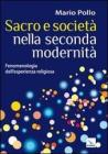 Sacro e societ� nella seconda modernit�. Fenomenologia dell'esperienza religiosa