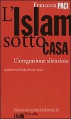 L' Islam sotto casa. L'integrazione silenziosa L' Islam sotto casa. L'integrazione silenziosa