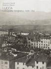 Lucca. Iconografia fotografica della citt�