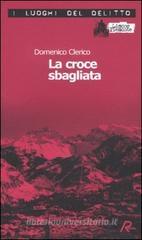 La croce sbagliata. Le inchieste di Giulio Alberti e Luigi Grosso vol.1 La croce sbagliata. Le inchieste di Giulio Alberti e Luigi Grosso vol.1