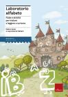 Laboratorio alfabeto. Fiabe e attivit� per iniziare a leggere e scrivere