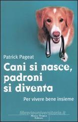 Cane si nasce. Padrone di diventa. Cane si nasce. Padrone di diventa.