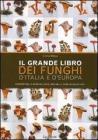 Grande libro dei funghi d'Italia e d'Europa