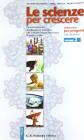 Le scienze per crescere. I percorsi formativi di educazione scientifica. Per la Scuola media vol.2