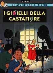 I gioielli della Castafiore. Le avventure di Tintin I gioielli della Castafiore. Le avventure di Tintin