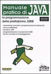 Manuale pratico di Java. La programmazione della piattaforma J2EE Manuale pratico di Java. La programmazione della piattaforma J2EE