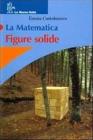 La matematica. Figure solide. Leggi matematiche. Per la Scuola media