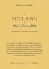 Il focusing in psicoterapia. Introduzione al metodo esperienziale