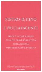 I nullafacenti. Perch� e come reagire alla pi� grave ingiustizia della nostra amministrazione pubblica