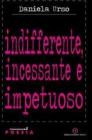 Indifferente, incessante e impetuoso