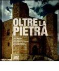 Oltre la pietra. La Puglia nelle fotografie di Oliviero Barbieri, Gabriele Basilico, Gianni Berengo Gardin, Luca Campigotto, Ferdinando Scianna. Ediz. bilingue