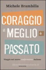 Coraggio, il meglio è passato. Viaggio nel nuovo conformismo italiano Coraggio, il meglio è passato. Viaggio nel nuovo conformismo italiano