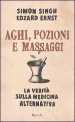 Aghi, pozioni e massaggi. La verità sulla medicina alternativa Aghi, pozioni e massaggi. La verità sulla medicina alternativa