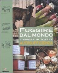 Fuggire dal mondo e vivere in totale autosufficienza Fuggire dal mondo e vivere in totale autosufficienza
