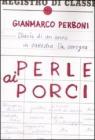 Perle ai porci. Diario di un anno in cattedra. Da carogna