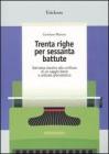 Trenta righe per sessanta battute. Dal tema classico alla scrittura di un saggio breve o articolo giornalistico