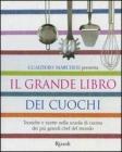 Il grande libro dei cuochi. Tecniche e ricette nella scuola di cucina dei pi� grandi chef del mondo