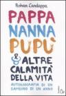 Pappa, nanna, pup� e altre calamit� della vita. Autobiografia di un bambino di un anno