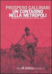 Un contadino nella metropoli. Ricordi di un militante delle Brigate Rosse