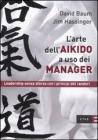 L' arte dell'aikido a uso dei manager. Leadership senza sforzo con i principi del randori