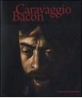 Caravaggio Bacon. Catalogo della mostra (Roma, 2 ottobre 2009-24 gennaio 2010). Ediz. italiana e inglese
