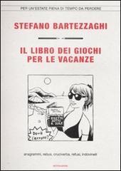 Il libro dei giochi per le vacanze. Anagrammi, rebus, cruciverba, refusi, indovinelli Il libro dei giochi per le vacanze. Anagrammi, rebus, cruciverba, refusi, indovinelli