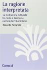 La ragione interpretata. La mediazione culturale tra Italia e Germania nell'et� dell'Illuminismo