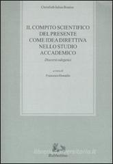 Il compito scientifico del presente come idea direttiva nello studio accademico. Discorsi odegetici Il compito scientifico del presente come idea direttiva nello studio accademico. Discorsi odegetici