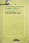 Consumare-investire il tempo libero. Forme e pratiche del leisure time nella postmodernit�