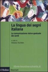 La lingua italiana dei segni. La comunicazione visivo-gestuale dei sordi