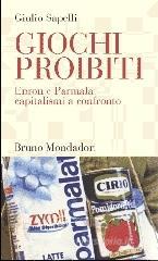 Giochi proibiti. Enron e Parmalat capitalismi a confronto