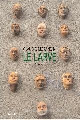 Claudio Morandini Le Larve