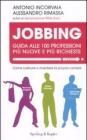 Jobbing. Guida alle 100 professioni pi� nuove e pi� richieste