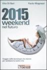 2015 weekend nel futuro. Viaggio nelle tecnologie che stanno per cambiare la nostra vita